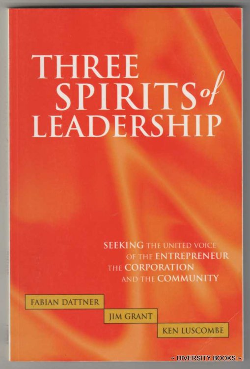 THREE SPIRITS OF LEADERSHIP : The United Voice of the Entrepreneur, the Corporation and the Community
