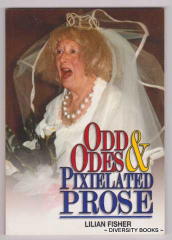 ODD ODES & PIXELATED PROSE : A Selection of Poems and Writing from 1947 to 2005. (Signed Copy)