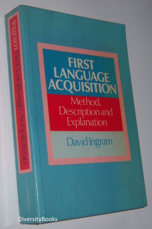 FIRST LANGUAGE ACQUISITION : Method, Description, and Explanation