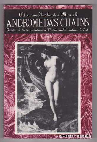 ANDROMEDA'S CHAINS : Gender and Interpretation in Victorian Literature and Art