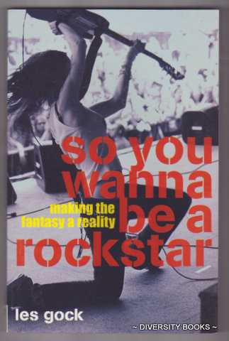 SO YOU WANNA BE A ROCK STAR : Making the Fantasy a Reality