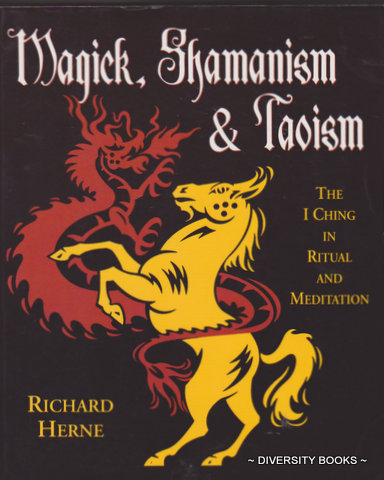 MAGICK, SHAMANISM & TAOISM : The I Ching in Ritual & Meditation