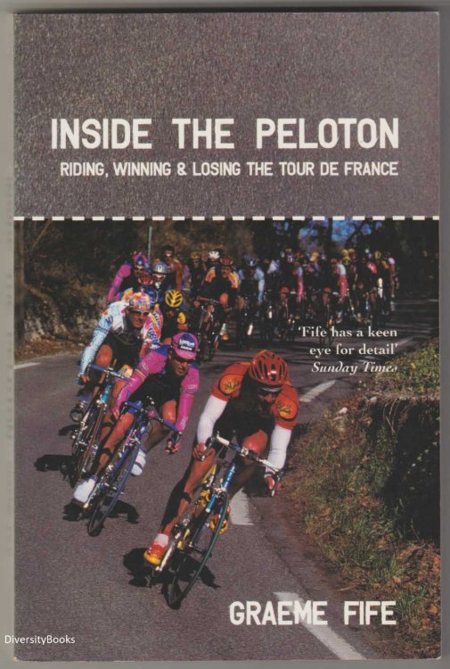 INSIDE THE PELATON : Riding, Winning and Losing the Tour De France