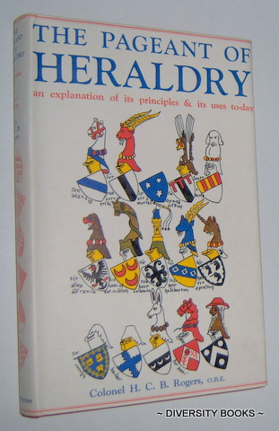 THE PAGEANT OF HERALDRY : An Explanation of Its Principles & Its Uses To-day