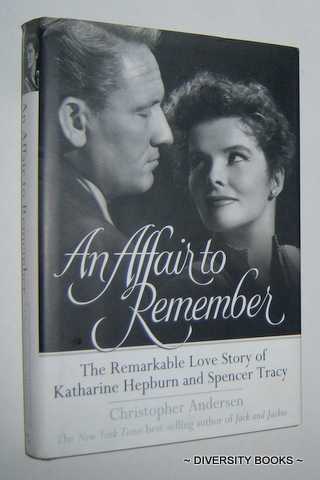AN AFFAIR TO REMEMBER : The Remarkable Love Story of Katharine Hepburn and Spencer Tracy