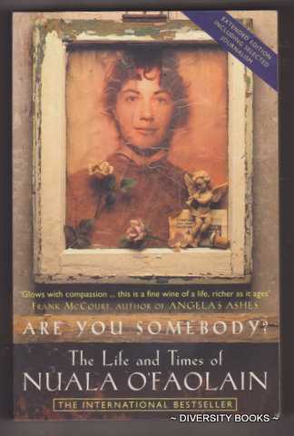 ARE YOU SOMEBODY : The Life and Times of Nuala O'Faolain. Extended Edition to Include a Selection of Nuala O'Faolain's Journalism. (Signed Copy)