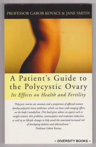 A PATIENT'S GUIDE TO THE POLYCYSTIC OVARY : Its Effects on Health and Fertility