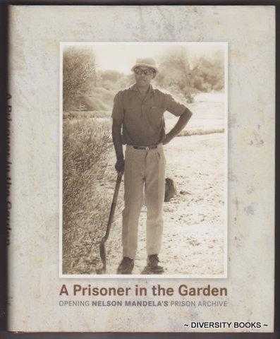 A PRISONER IN THE GARDEN : Opening Nelson Mandela's Prison Archive