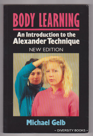 BODY LEARNING : An Introduction to the Alexander Technique