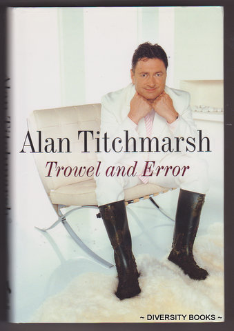 TROWEL AND ERROR : Notes from a Life on Earth