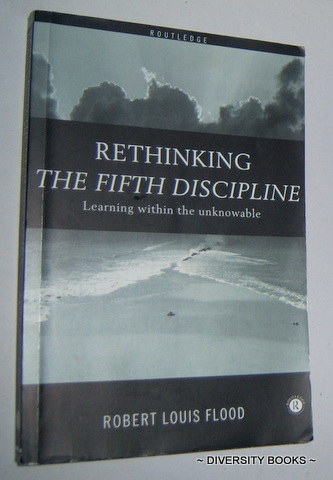 RETHINKING THE FIFTH DISCIPLINE : Learning Within the Unknowable