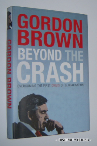 BEYOND THE CRASH : Overcoming the First Crisis of Globalisation