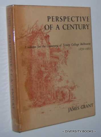 PERSPECTIVE OF A CENTURY : A Volume for the Centenary of Trinity College, Melbourne 1872-1972