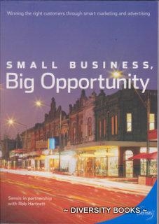 SMALL BUSINESS, BIG OPPORTUNITY : Winning the Right Customers through Smart Marketing and Advertising