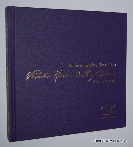 VICTORIAN HONOUR ROLL OF WOMEN : Women Shaping the Nation. Volume 1.