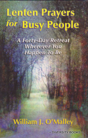 LENTEN PRAYERS FOR BUSY PEOPLE : A Forty-Day Retreat Wherever You Happen to Be