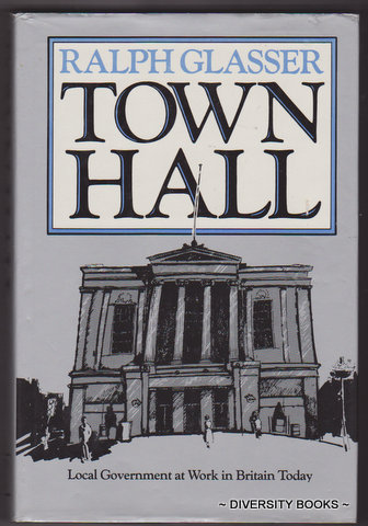 TOWN HALL : Local Government at Work in Britain Today