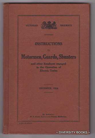 INSTRUCTIONS TO MOTORMEN, GUARDS, SHUNTERS AND OTHER EMPLOYE[E]S ENGAGED IN THE OPERATION OF ELECTRIC TRAINS. December, 1924