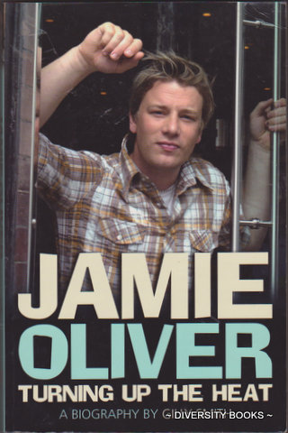 JAMIE OLIVER : Turning up the Heat - A Biography