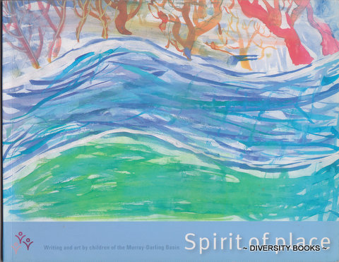 SPIRIT OF PLACE : Writing and Art by Children of the Murray-Darling Basin