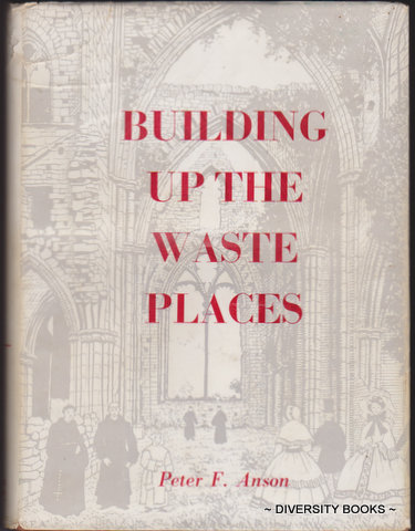BUILDING UP THE WASTE PLACES : The Revival of Monastic Life on Medieval Lines in the Post-Reformation Church of England