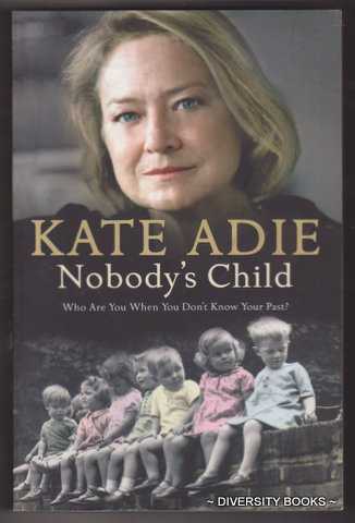 NOBODY'S CHILD : Who Are You When You Don't Know Your Past