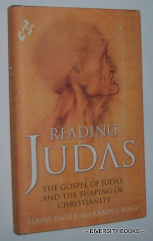 READING JUDAS : The Gospel of Judas and the Shaping of Christianity