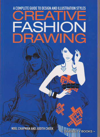 CREATIVE FASHION DRAWING : A Complete Guide to Design and Illustration Styles