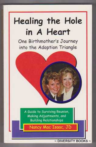 HEALING THE HOLE IN A HEART : One Birthmother's Journey Into the Adoption Triangle. (Signed Copy)