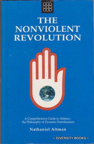 THE NONVIOLENT REVOLUTION : A Comprehensive Guide to Ahimsa - the Philosophy of Dynamic Harmlessness