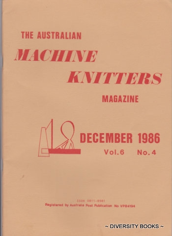 THE AUSTRALIAN MACHINE KNITTERS MAGAZINE. Vol. 6, No. 4. December 1986.