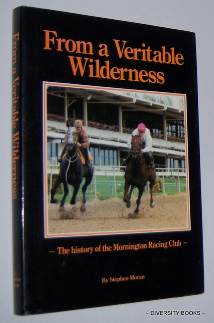FROM A VERITABLE WILDERNESS : The History of the Mornington Racing Club