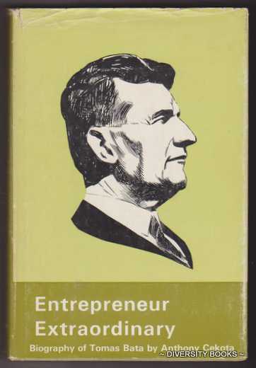 ENTREPRENEUR EXTRAORDINARY. The Biography of Tomas Bata