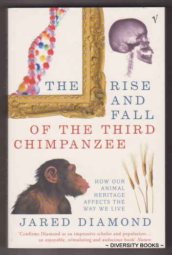 THE RISE AND FALL OF THE THIRD CHIMPANZEE : How Our Animal Heritage Affects the Way We Live