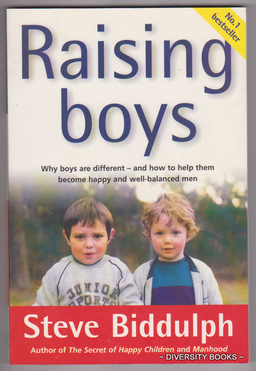RAISING BOYS : Why Boys Are Different - And How to Help Them Become Happy and Well-Balanced Men