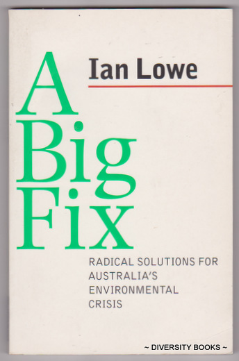 A BIG FIX : Radical Solutions for Australia's Environmental Crisis