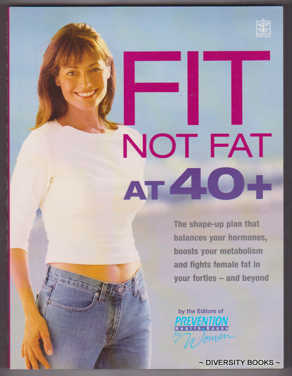 FIT NOT FAT AT 40+ : The Shape-Up Plan That Balances Your Hormones, Boosts Your Metabolism and Fights Female Fat in Your Forties - And Beyond