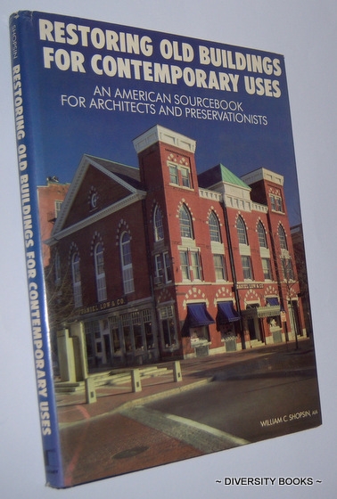 RESTORING OLD BUILDINGS FOR CONTEMPORARY USES : An American Sourcebook for Architects and Preservationists