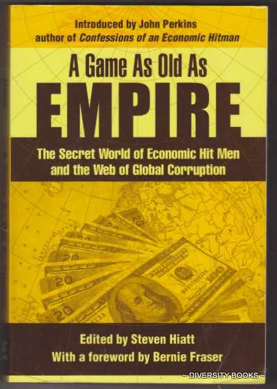 A GAME AS OLD AS EMPIRE : The Secret World of Economic Hit Men and the Web of Global Corruption