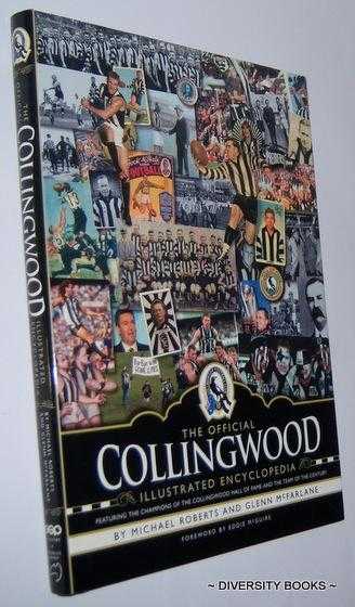 THE OFFICIAL COLLINGWOOD ILLUSTRATED ENCYCLOPEDIA : Featuring the Champions of the Collingwood Hall of Fame and the Team of the Century