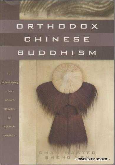 ORTHODOX CHINESE BUDDHISM : A Contemporary Chan Master's Answers to Common Questions