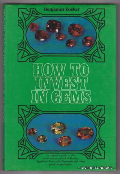HOW TO INVEST IN GEMS : A Layman's Guide to the Connoisseur's World of Rubies, Sapphires, Emeralds, Diamonds and Other Precious Gemstones