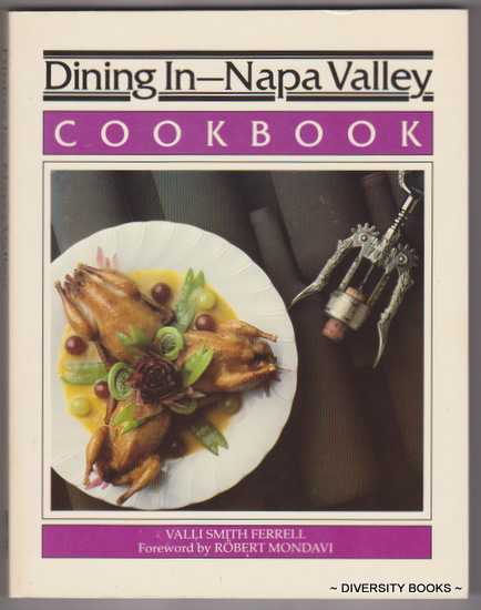 DINING IN - NAPA VALLEY COOKBOOK : A Collection of Gourmet Recipes for Complete Meals from Napa Valley's Finest Restaurants
