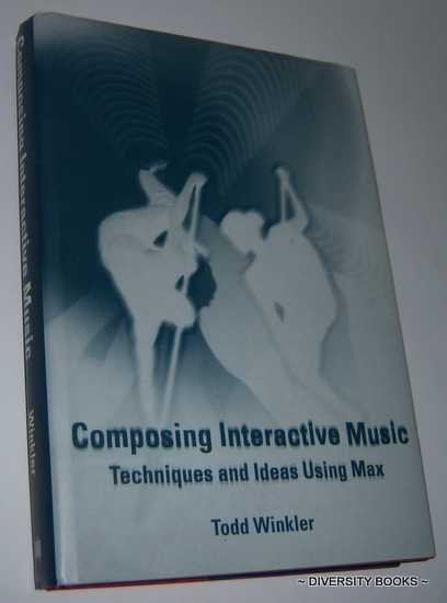 COMPOSING INTERACTIVE MUSIC : Techniques and Ideas Using Max (Includes CD)