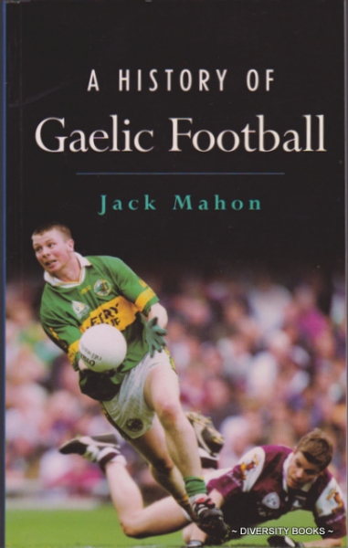 A HISTORY OF GAELIC FOOTBALL