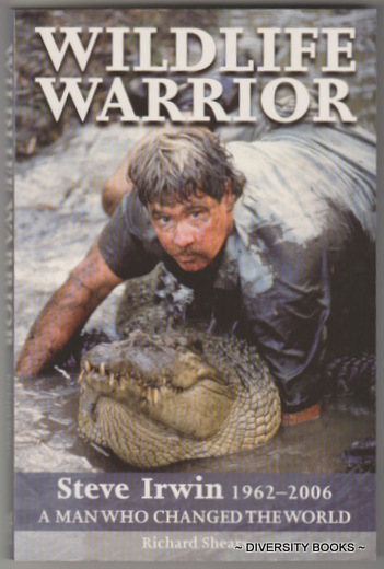 WILDLIFE WARRIOR. Steve Irwin 1962-2006. A Man Who Changed the World