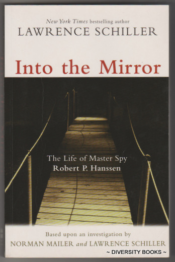 INTO THE MIRROR : The Life of Master Spy Robert P. Hanssen