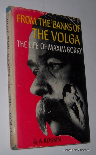 FROM THE BANKS OF THE VOLGA. The Life of Maxim Gorky