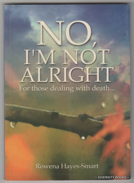 NO, I'M NOT ALRIGHT: For Those Dealing with Death . . .