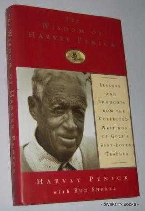 THE WISDOM OF HARVEY PENICK : Lessons and Thoughts from the Collected Writings of Golf's Best-Loved Teacher